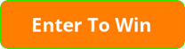 Enter To Win! Enter To Win!